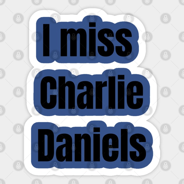 I Miss Charlie Daniels Sticker by Pearlie Jane Creations